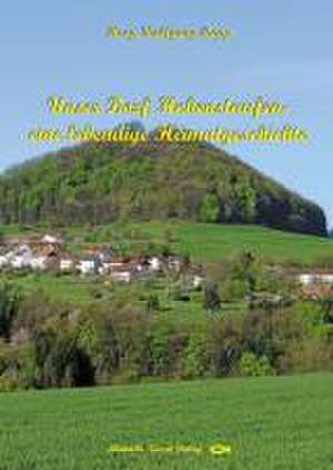 Unser Dorf Hohenstaufen - eine lebendige Heimatgeschichte de Wolfgang Rapp