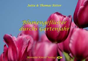 Blumengeflüster durchs Gartenjahr de Jutta Ritter