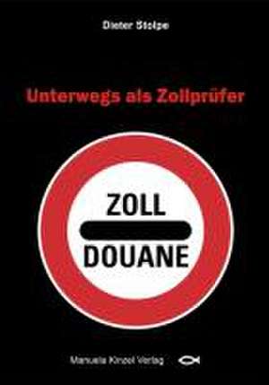 Unterwegs als Zollprüfer de Dieter Stolpe