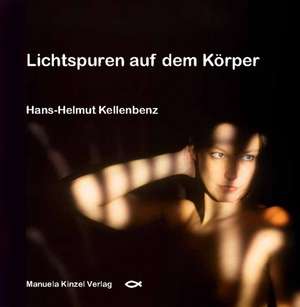 Lichtspuren auf dem Körper de Hans-Helmut Kellenbenz