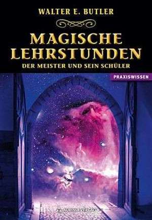 Magische Lehrstunden - Der Meister und sein Schüler de Walter Ernest Butler