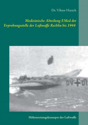 Medizinische Abteilung EMed der Erprobungsstelle der Luftwaffe Rechlin bis 1944 de Viktor Harsch