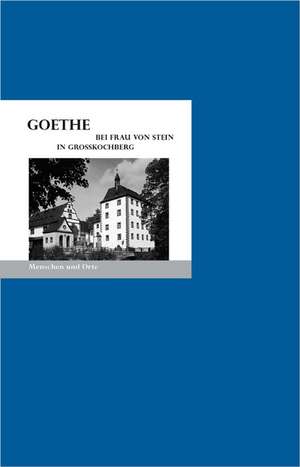 Goethe bei Frau von Stein in Großkochberg de Bernd Erhard Fischer