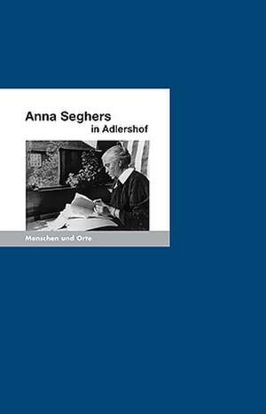 Anna Seghers in Adlershof de Ernst Stöckmann