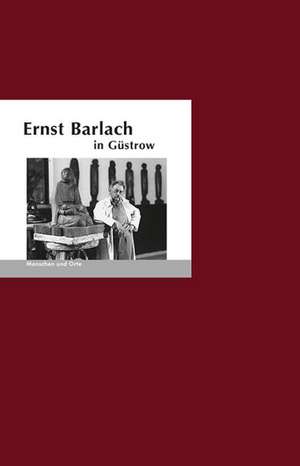 Ernst Barlach in Güstrow de Bernd Erhard Fischer