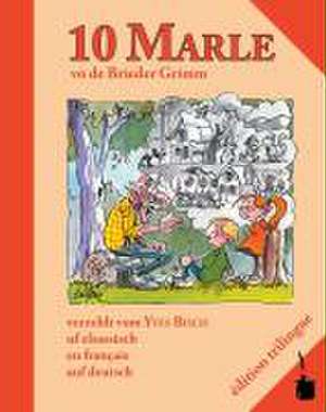 10 Marle vo de Brieder Grimm verzehlt vom Yves Bisch uf elsassisch, en français, auf deutsch de Jacob Grimm