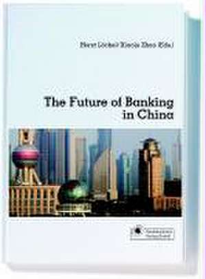 The Future of Banking in China de Horst Löchel