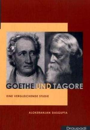 Goethe und Tagore de Alokeranjan Dasgupta