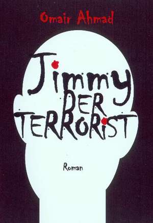 Jimmy der Terrorist de Omair Ahmad