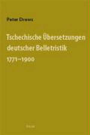 Tschechische Übersetzungen deutscher Belletristik 1771-1900 de Peter Drews