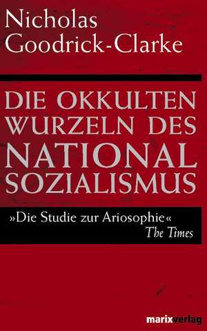 Die okkulten Wurzeln des Nationalsozialismus de Nicholas Goodrick-Clarke