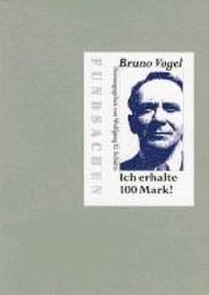 Ich erhalte 100 Mark! de Bruno Vogel