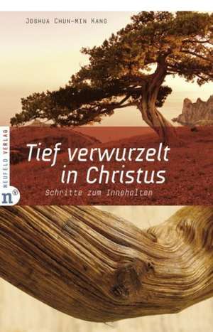 Tief verwurzelt in Christus de Joshua Chun-min Kang