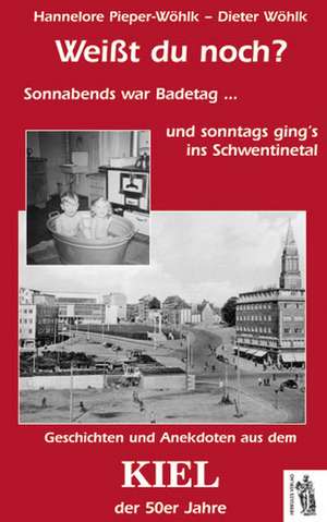 Weißt du noch? Geschichten und Anekdoten aus dem Kiel der 50er Jahre de Hannelore Pieper-Wöhlk