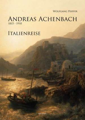 Andreas Achenbach, Italienreise de Wolfgang Peiffer