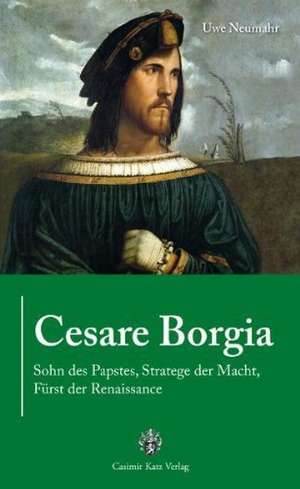 Cesare Borgia de Uwe Neumahr