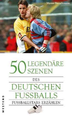 Breuckmann, M: 50 legendäre Szenen d. dt. Fußballs