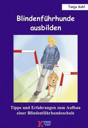 Blindenführhunde ausbilden de Tanja Kohl