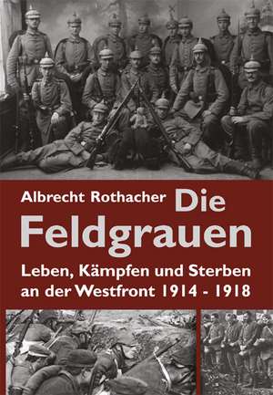 Die Feldgrauen de Albrecht Rothacher