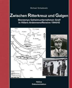 Zwischen Ritterkreuz und Galgen de Michael Schadewitz