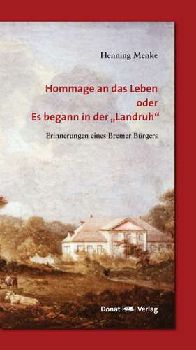 Hommage an das Leben oder Es begann in der Landruh de Henning Menke