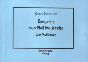 Benjamin von Null bis Sechs de Klaus Schaefer