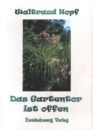 Das Gartentor ist offen de Waltraud Hopf