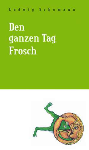 Den ganzen Tag Frosch. de Ludwig Schumann