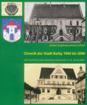 Chronik der Stadt Barby 1900 bis 2000 de Dieter Engelmann