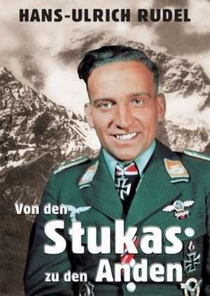 Von den Stukas zu den Anden de Hans Ulrich Rudel