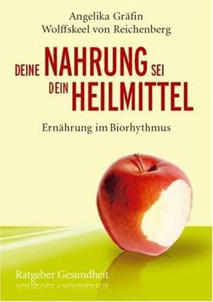 Deine Nahrung sei dein Heilmittel - Ernährung im Biorhythmus de Angelika Wolffskeel von Reichenberg