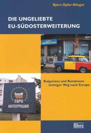 Die ungeliebte EU-Südosterweiterung de Björn Opfer-Klinger