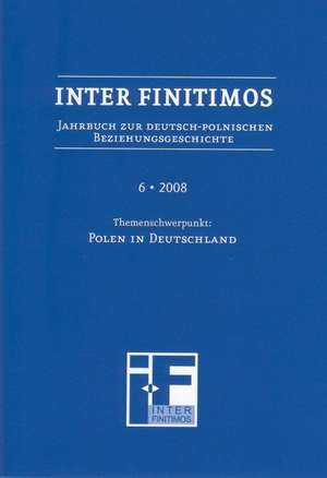 Inter Finitimos 6 (2008). Schwerpunkt: Polen in Deutschland de Peter Fischer