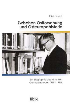 Zwischen Ostforschung und Osteuropahistorie de Eike Eckert