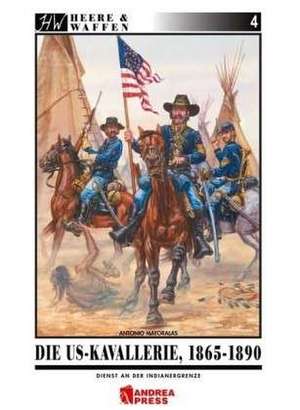 Die US-Kavallerie 1865-1890 de Antonio Mayoralas