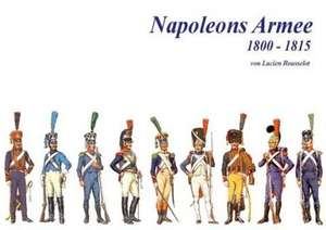 Napoleons Armee 1800 - 1815 de Lucien Rousselot