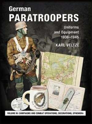 German Paratroopers Uniforms and Equipment 1936 - 1945 de Karl Veltze