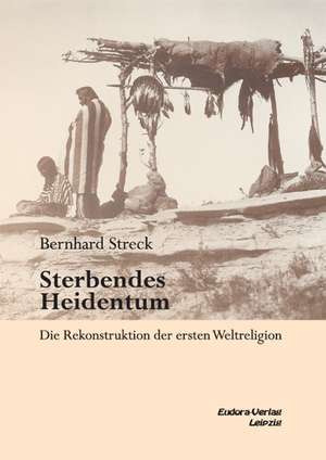 Sterbendes Heidentum de Bernhard Streck