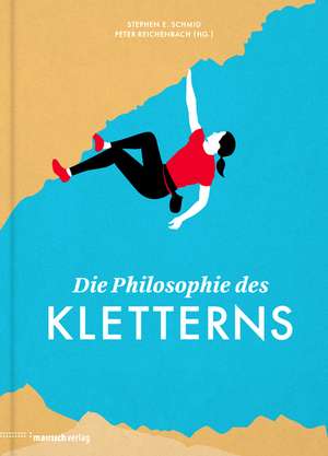 Die Philosophie des Kletterns de Stephen E. Schmid