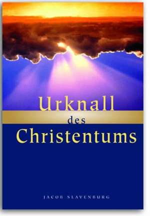 Urknall des Christentums de Jacob Slavenburg