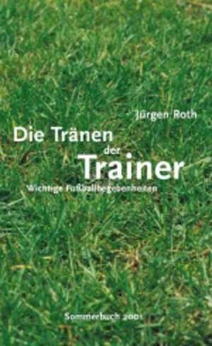 Die Tränen der Trainer de Jürgen Roth