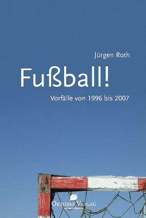 Fußball! de Jürgen Roth