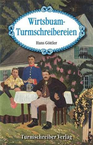 Wirtsbuam-Turmschreibereien de Hans Göttler