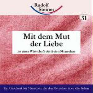 Mit dem Mut der Liebe de Rudolf Steiner