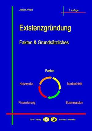 Existenzgründung - Fakten & Grundsätzliches de Jürgen Arnold