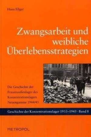 Zwangsarbeit und weibliche Überlebensstrategien de Hans Ellger