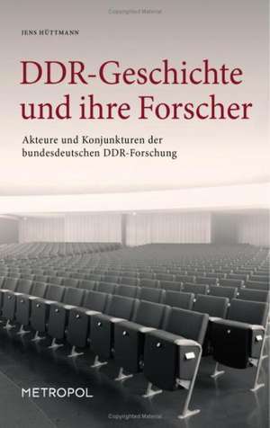 DDR-Geschichte und ihre Forscher de Jens Hüttmann