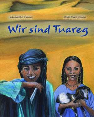 Wir sind Tuareg de Heike Miethe-Sommer