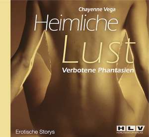 Heimliche Lust - Verbotene Phantasien de Chayenne Vega