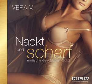 Nackt und scharf - erotische Geschichten Vol. 2 de Vera V.